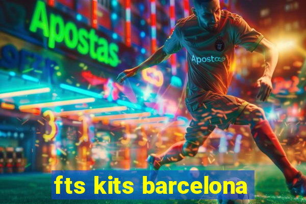 fts kits barcelona